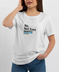 تيشيرت No, not even water
